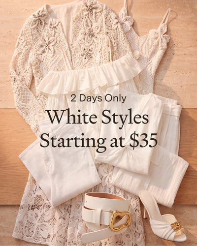 2 Days Only: White Styles starting at $35