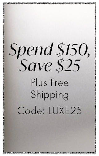 Spend $150, Save $25. Plus free shipping. Code: LUXE25