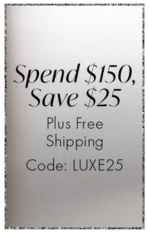 Spend $150, Save $25. Plus free shipping. Code: LUXE25