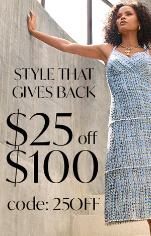Style that gives back. $25 off $100. Code: 25OFF