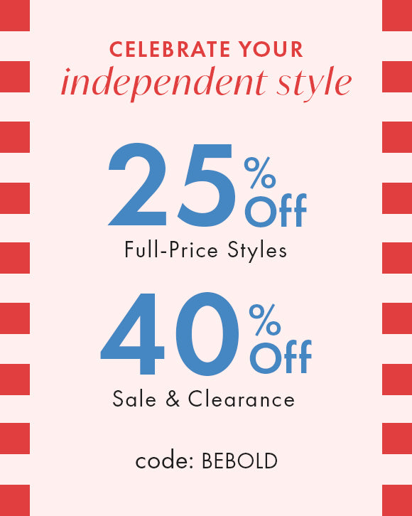 25% off full-price styles and 40% off sale and clearance styles. Code: BEBOLD