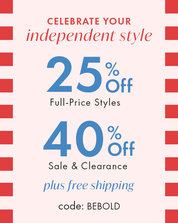 25% off full-price styles and 40% off sale and clearance styles plus free shipping. Code: BEBOLD